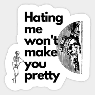 Hating me wont make you pretty T-Shirt T-Shirt Sticker